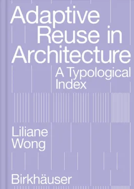 Adaptive Reuse in Architecture: A Typological Index